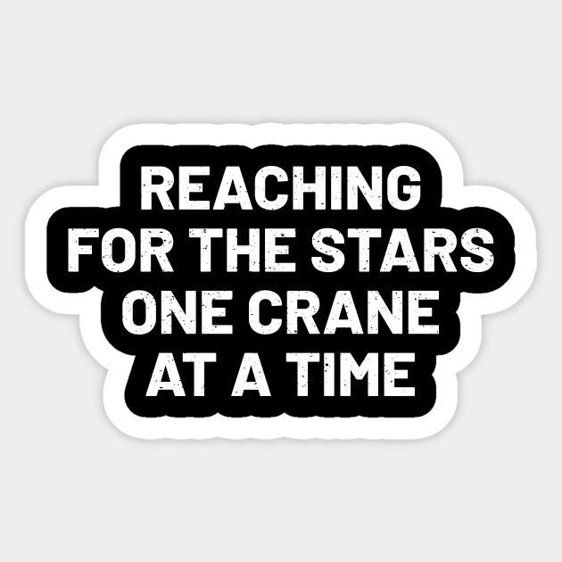 Reaching for the stars, one crane at a time Sticker by trendynoize